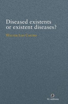 DISEASED EXISTENTS OR EXISTENT DISEASES?