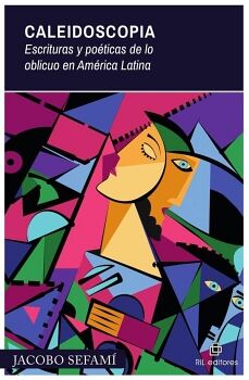 CALEIDOSCOPIA: ESCRITURAS Y PO�TICAS DE LO OBLICUO EN AM�RICA LATINA