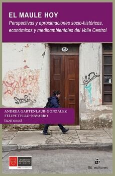 EL MAULE HOY. PERSPECTIVAS Y APROXIMACIONES SOCIO-HIST�RICAS, ECON�MICAS Y MEDIOAMBIENTALES DEL VALLE CENTRAL