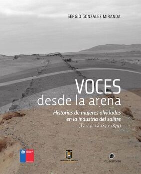 VOCES DESDE LA ARENA. HISTORIAS DE MUJERES OLVIDADAS EN LA INDUSTRIA DEL SALITRE (TARAPAC� 1850-1879)