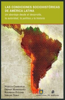 LAS CONDICIONES SOCIOHISTRICAS DE AMRICA LATINA. UN ABORDAJE DESDE EL DESARROLLO, LA AUTORIDAD, LA POLTICA Y LA HISTO