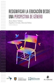 RESIGNIFICAR LA EDUCACI�N DESDE UNA PERSPECTIVA DE G�NERO. EXPERIENCIAS Y REFLEXIONES DESDE UNA MIRADA LATINOAMERICANA