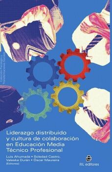 LIDERAZGO DISTRIBUIDO Y CULTURA DE COLABORACI�N EN EDUCACI�N MEDIA T�CNICO PROFESIONAL. AN�LISIS DE LAS RELACIONES, INTE