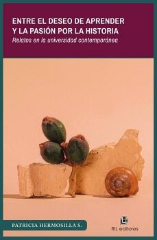 ENTRE EL DESEO DE APRENDER Y LA PASIN POR LA HISTORIA. RELATOS EN LA UNIVERSIDAD CONTEMPORNEA