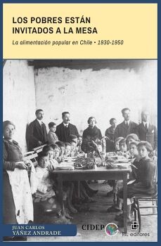 LOS POBRES ESTN INVITADOS A LA MESA. LA ALIMENTACIN POPULAR EN CHILE: 1930-1950