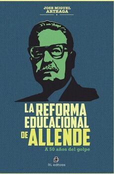 LA REFORMA EDUCACIONAL DE ALLENDE. A 50 AOS DEL GOLPE