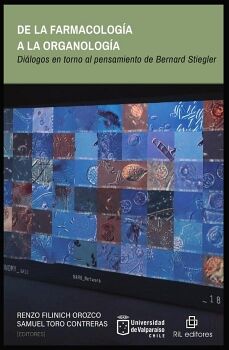 DE LA FARMACOLOG�A A LA ORGANOLOG�A. DI�LOGOS EN TORNO AL PENSAMIENTO DE BERNARD STIEGLER
