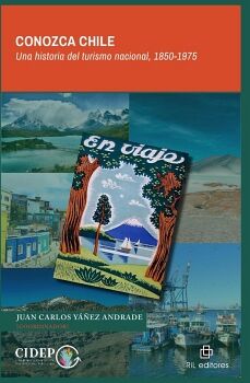 CONOZCA CHILE. UNA HISTORIA DEL TURISMO NACIONAL 1850-1975