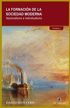 LA FORMACI�N DE LA SOCIEDAD MODERNA. TOMO 1: NACIONALISMO E INDIVIDUALISMO