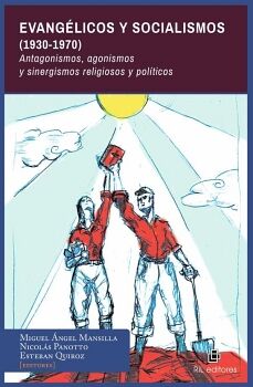 EVANG�LICOS Y SOCIALISMOS (1930-1970). ANTAGONISMOS, AGONISMOS Y SINERGISMOS RELIGIOSOS Y POL�TICOS