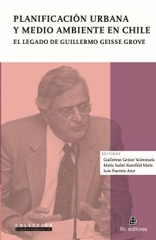 PLANIFICACIN URBANA Y MEDIO AMBIENTE EN CHILE. EL LEGADO DE GUILLERMO GEISSE GROVE