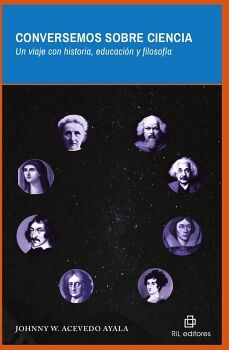 CONVERSEMOS SOBRE CIENCIA. UN VIAJE CON HISTORIA, EDUCACI�N Y FILOSOF�A
