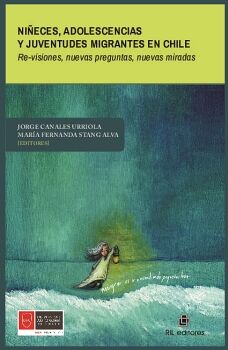 NIECES, ADOLESCENCIAS Y JUVENTUDES MIGRANTES EN CHILE. RE-VISIONES, NUEVAS PREGUNTAS, NUEVAS MIRADAS