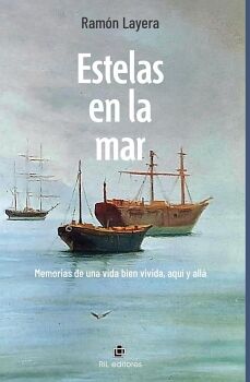 ESTELAS EN LA MAR. MEMORIAS DE UNA VIDA BIEN VIVIDA, AQU Y ALL