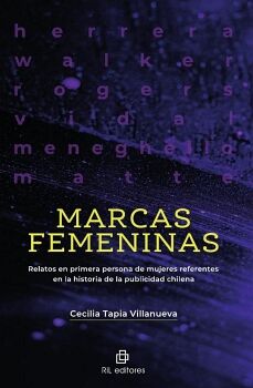 MARCAS FEMENINAS. RELATOS EN PRIMERA PERSONA DE MUJERES REFERENTES EN LA HISTORIA DE LA PUBLICIDAD CHILENA