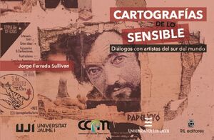 CARTOGRAFAS DE LO SENSIBLE. DILOGOS CON ARTISTAS DEL SUR DEL MUNDO