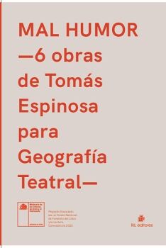 MAL HUMOR 6 OBRAS DE TOMS ESPINOSA PARA GEOGRAFA TEATRAL