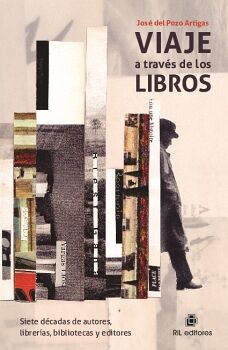 VIAJE A TRAVS DE LOS LIBROS. SIETE DCADAS DE AUTORES, LIBRERAS, BIBLIOTECAS Y EDITORES