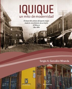 IQUIQUE, UN MITO DE MODERNIDAD. EL DESARROLLO URBANO DEL PUERTO MAYOR DESDE LA MICROHISTORIA DE UN BARRIO (EL MORRO) 184