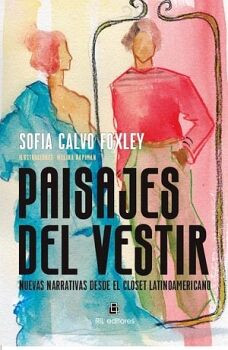PAISAJES DEL VESTIR. NUEVAS NARRATIVAS DESDE EL CL�SET LATINOAMERICANO