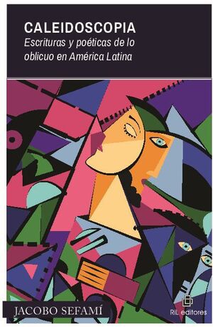 CALEIDOSCOPIA. ESCRITURAS Y PO�TICAS DE LO OBLICUO EN AM�RICA LATINA