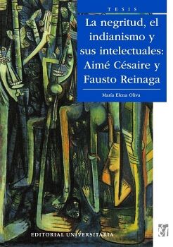 LA NEGRITUD, EL INDIANISMO Y SUS INTELECTUALES: AIM� C�SAIRE Y FAUSTO REINAGA