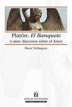 PLATN: EL BANQUETE O SIETE DISCURSOS SOBRE EL AMOR