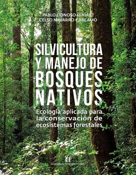 SILVICULTURA Y MANEJO DE BOSQUES NATIVOS: ECOLOG�A APLICADA PARA LA CONSERVACI�N DE ECOSISTEMAS FORESTALES