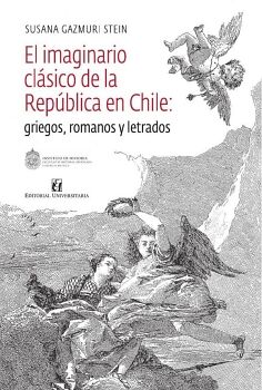 EL IMAGINARIO CLSICO DE LA REPBLICA EN CHILE: GRIEGOS, ROMANOS Y LETRADOS