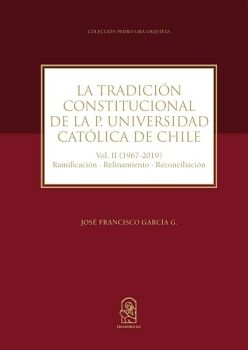 LA TRADICI�N CONSTITUCIONAL DE LA PONTIFICIA UNIVERSIDAD CAT�LICA DE CHILE