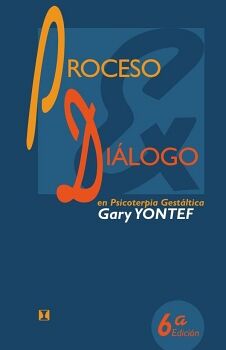 PROCESO Y DILOGO EN PSICOTERAPIA GESTLTICA: ENSAYOS DE TERAPIA GESTLTICA
