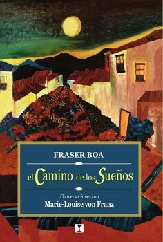 EL CAMINO DE LOS SUE�OS: CONVERSACIONES CON MARIE-LOUISE VON FRANZ