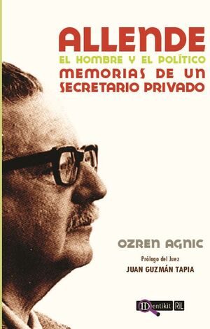 ALLENDE: EL HOMBRE Y EL POLTICO: MEMORIAS DE UN SECRETARIO PRIVADO