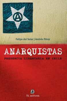 ANARQUISTAS: PRESENCIA LIBERTARIA EN CHILE