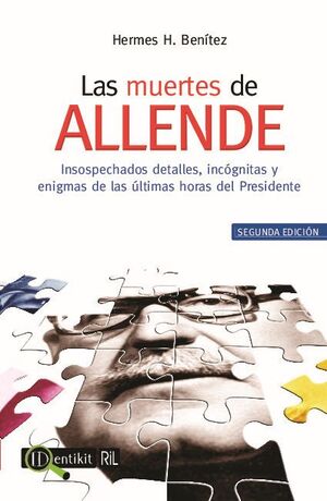 LAS MUERTES DE ALLENDE: UNA INVESTIGACI�N CR�TICA DE LAS PRINCIPALES VERSIONES DE SUS �LTIMOS MOMENTOS