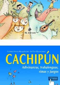 CACHIPN: ADIVINANZAS, TRABALENGUAS, RIMAS Y JUEGOS