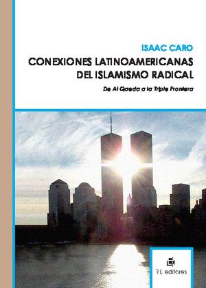 CONEXIONES LATINOAMERICANAS DE ISLAMISMO RADICAL: DE AL QAEDA A LA TRIPLE FRONTERA