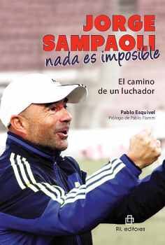 JORGE SAMPAOLI: NADA ES IMPOSIBLE. EL CAMINO DE UN LUCHADOR