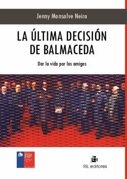 LA �LTIMA DECISI�N DE BALMACEDA: DAR LA VIDA POR LOS AMIGOS