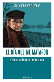 EL D�A QUE ME MATARON Y OTROS CAP�TULOS DE MI MEMORIA