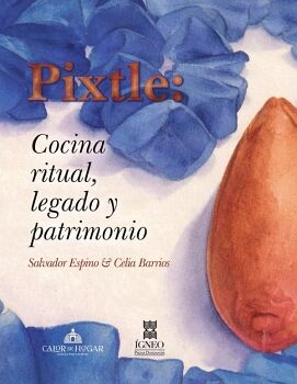 PIXTLE: COCINA RITUAL, LEGADO Y PATRIMONIO
