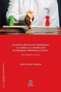 INCIDENTES CR�TICOS EN EL PROFESORADO�Y SU APORTE A LA CONSTRUCCI�N�DEL DESARROLLO PROFESIONAL DOCENTE