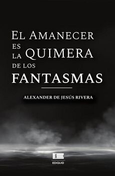 EL AMANECER ES LA QUIMERA DE LOS FANTASMAS