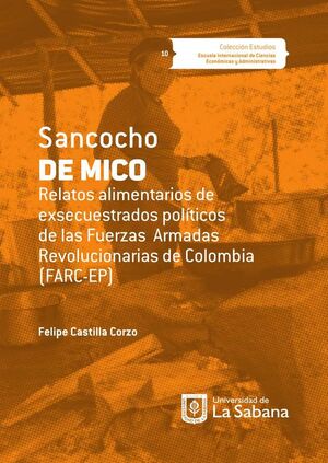 SANCOCHO DE MICO. RELATOS ALIMENTARIOS DE EXSECUESTRADOS POLTICOS DE LAS FUERZAS ARMADAS REVOLUCIONARIAS DE COLOMBIA (F