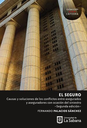 EL SEGURO. CAUSAS Y SOLUCIONES DE LOS CONFLICTOS ENTRE ASEGURADOS Y ASEGURADORES CON OCASIN DEL SINIESTRO