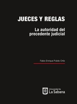 JUECES Y REGLAS. LA AUTORIDAD DEL PRECEDENTE JUDICIAL