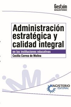 ADMINISTRACI�N ESTRAT�GICA Y CALIDAD INTEGRAL EN LAS INSTITUCIONES EDUCATIVAS