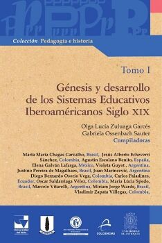 GNESIS Y DESARROLLO DE LOS SISTEMAS EDUCATIVOS IBEROAMERICANOS SIGLO XIX TOMO I