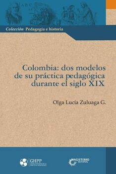 COLOMBIA:DOS MODELOS DE SU PRCTICA PEDAGGICA DURANTE EL SIGLO XIX