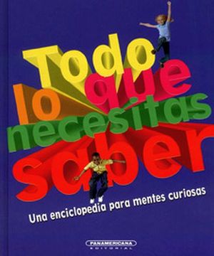 TODO LO QUE NECESITAS SABER -UNA ENCICLOPEDIA P/MENTES CURIOSAS-